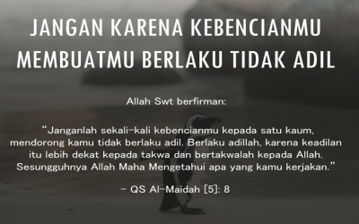 Janganlah kebencianmu kepada suatu kaum membuatmu berlaku tidak adil